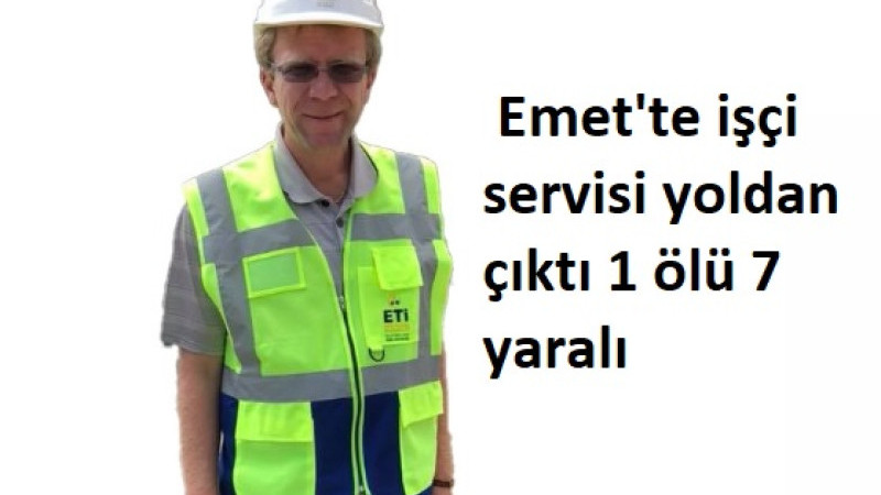  Emet'te işçi servisi yoldan çıktı 1 ölü 7 yaralı